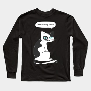 You are my slave says the cat Long Sleeve T-Shirt